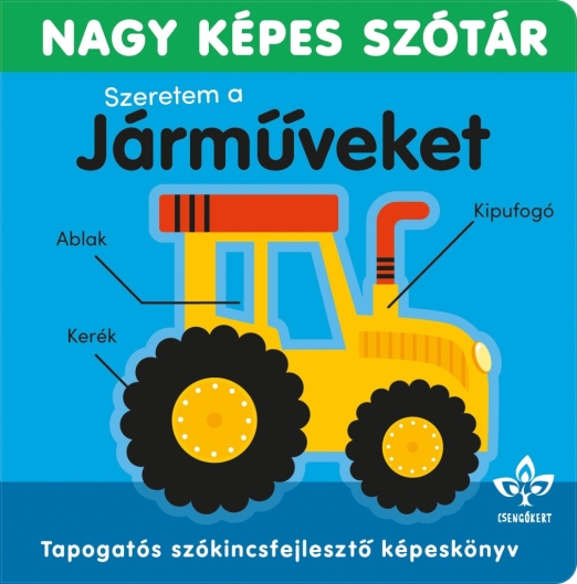 NAGY KÉPES SZÓTÁR- SZERETEM A JÁRMŰVEKET!  TAPOGATÓS SZÓKINCSFEJLESZTŐ KÖNYV