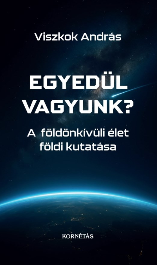 EGYEDÜL VAGYUNK? - A FÖLDÖNKÍVÜLI ÉLET FÖLDI KUTATÁSA