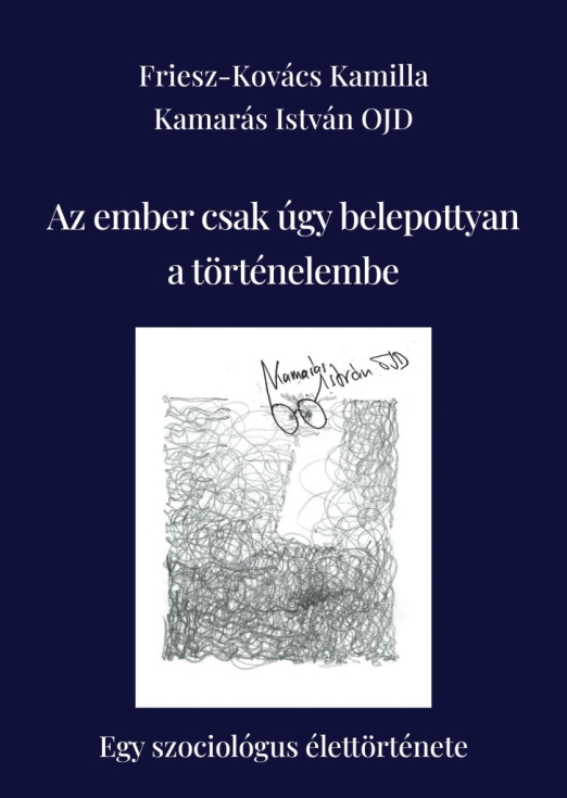 AZ EMBER CSAK ÚGY BELEPOTTYAN A TÖRTÉNELEMBE ( EGY SZOCIOLÓGUS ÉLETTÖRTÉNETE)
