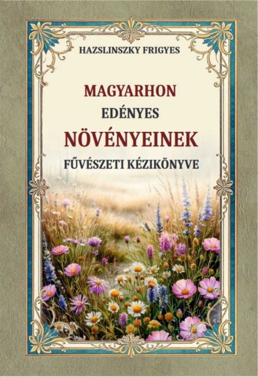 MAGYARHON EDÉNYES NÖVÉNYEINEK FÜVÉSZETI KÉZIKÖNYVE