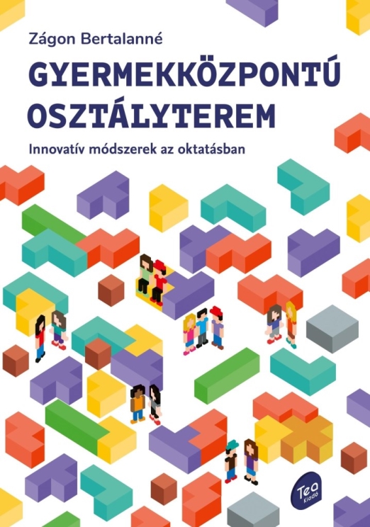 GYERMEKKÖZPONTÚ OSZTÁLYTEREM - INNOVATÍV MÓDSZEREK AZ OKTATÁSBAN