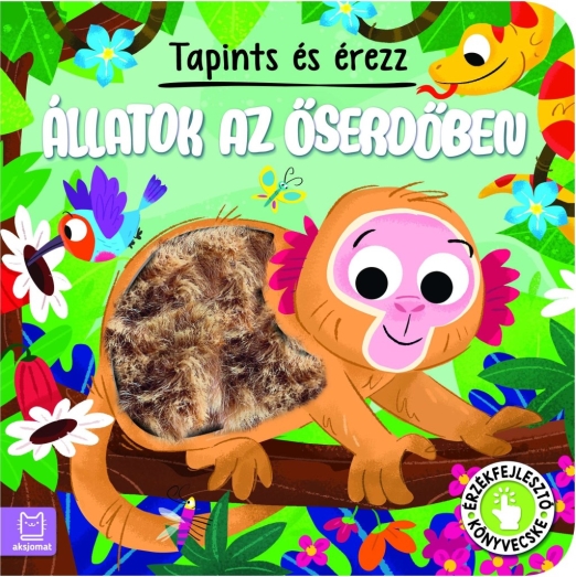 TAPINTS ÉS ÉREZZ - ÁLLATOK AZ ŐSERDŐBEN -  ÉRZÉKFEJLESZTŐ KÖNYVECSKE