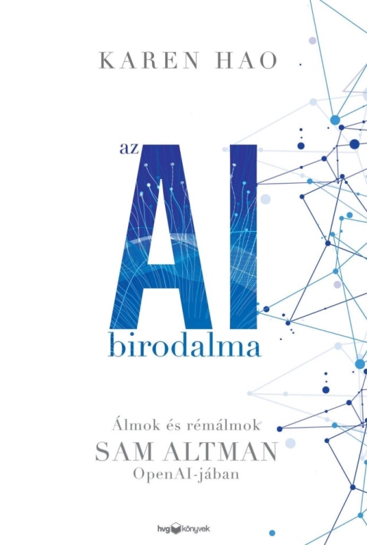 AZ AI BIRODALMA - ÁLMOK ÉS RÉMÁLMOK SAM ALTMAN OPEN AI-JÁBAN