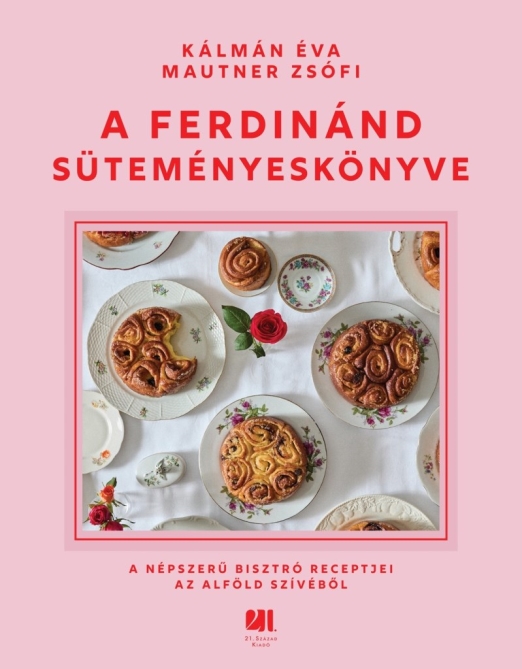 A FERDINÁND SÜTEMÉNYESKÖNYVE - A NÉPSZERŰ BISZTRÓ RECEPTJEI AZ ALFÖLD SZÍVÉBŐL