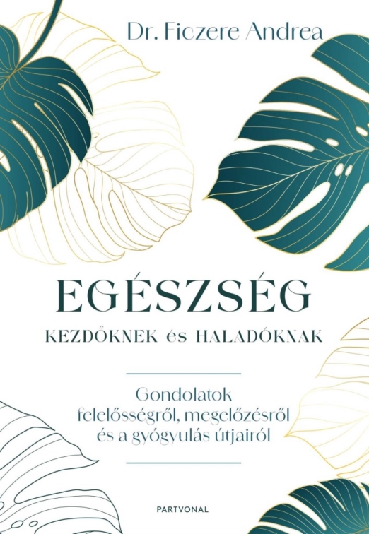 EGÉSZSÉG KEZDŐKNEK ÉS HALADÓKNAK - GONDOLATOK FELELŐSSÉGRŐL, MEGELŐZÉSRŐL ÉS A G