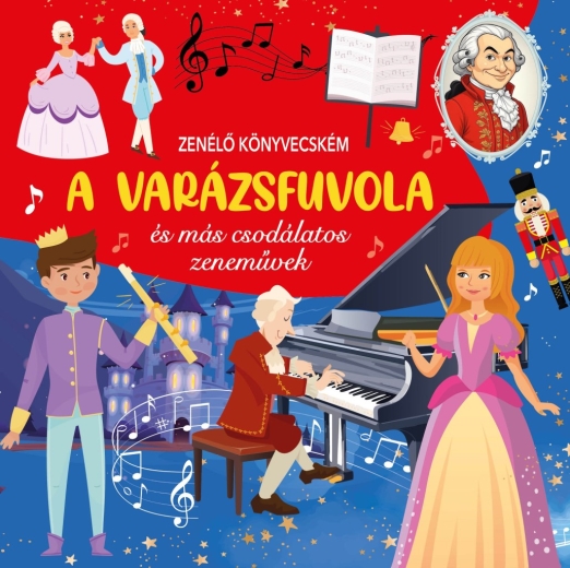 ZENÉLŐ KÖNYVECSKÉM - A VARÁZSFUVOLA ÉS MÁS CSODÁLATOS ZENEMŰVEK