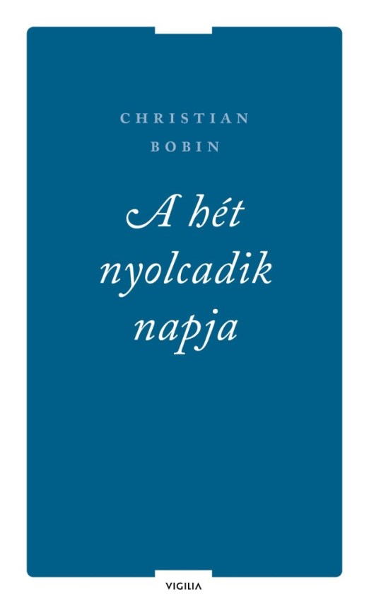 A HÉT NYOLCADIK NAPJA ÉS MÁS ÍRÁSOK