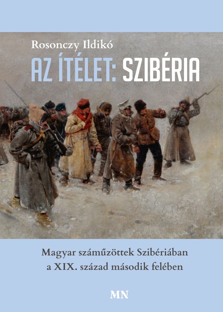 AZ ÍTÉLET: SZIBÉRIA - MAGYAR SZÁMÜZÖTTEK SZIBÉRIÁBAN A XIX. SZÁZAD MÁSODIK...