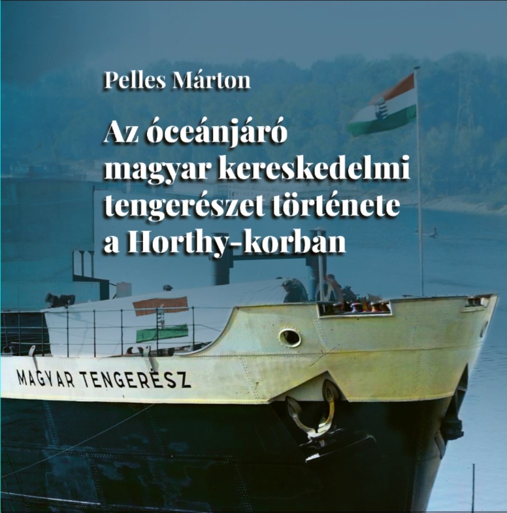 AZ ÓCEÁNJÁRÓ MAGYAR KERESKEDELMI TENGERÉSZET TÖRTÉNETE A HORTHY-KORBAN