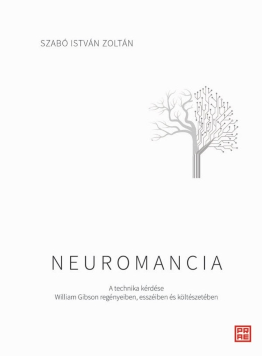 NEUROMANCIA - A TECHNIKA KÉRDÉSE WILIAM GIBSON REGÉNYEIBEN, ESSZÉIBEN...