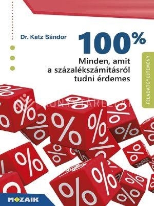 100% - MINDEN, AMIT A SZÁZALÉKSZÁMÍTÁSRÓL TUDNI ÉRDEMES - FELADATGYŰJTEMÉNY MEGO
