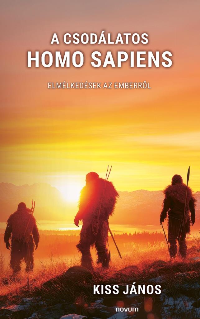 A CSODÁLATOS HOMO SAPIENS - ELMÉLKEDÉSEK AZ EMBERRŐL