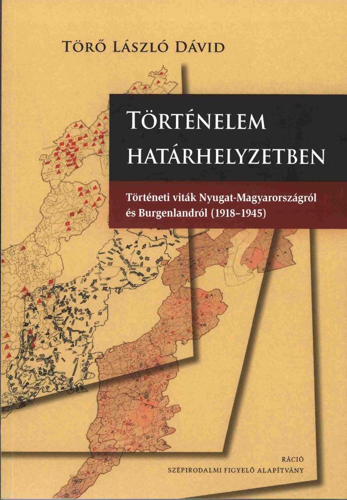 TÖRTÉNELEM HATÁRHELYZETBEN - TÖRTÉNETI VITÁK NYUGAT-MAGYARORSZÁGRÓL ÉS BURGENLAN