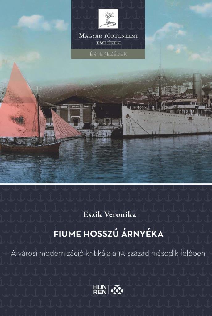 FIUME HOSSZÚ ÁRNYÉKA - A VÁROSI MODERNIZÁCIÓ KRITIKÁJA A 19. SZÁZAD MÁSODIK FELÉ