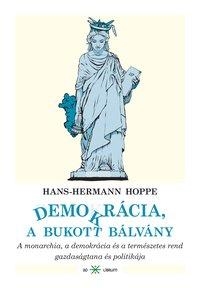 DEMOKRÁCIA, A BUKOTT BÁLVÁNY - A MONARCHIA, A DEMOKRÁCIA ÉS A TERMÉSZETES REND G