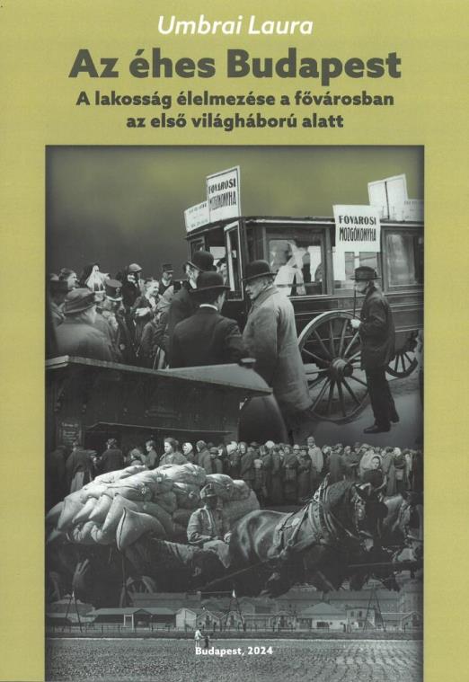 AZ ÉHES BUDAPEST - A LAKOSSÁG ÉLELMEZÉSE A FŐVÁROSBAN AZ ELSŐ VILÁGHÁBORÚ ALATT