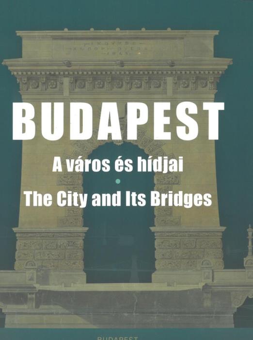 BUDAPEST - A VÁROS ÉS HÍDJAI (THE CITY AND ITS BRIDGES)