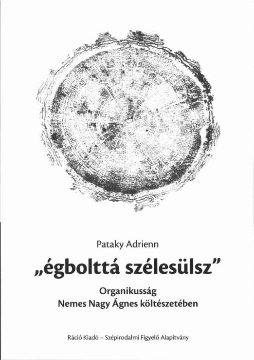 ÉGBOLTTÁ SZÉLESÜLSZ - ORGANIKUSSÁG NEMES NAGY ÁGNES KÖLTÉSZETÉBEN