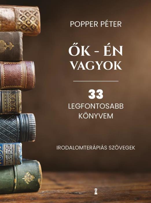 ŐK - ÉN VAGYOK - 33 LEGFONTOSABB KÖNYVEM (IRODALOMTERÁPIÁS SZÖVEGEK)