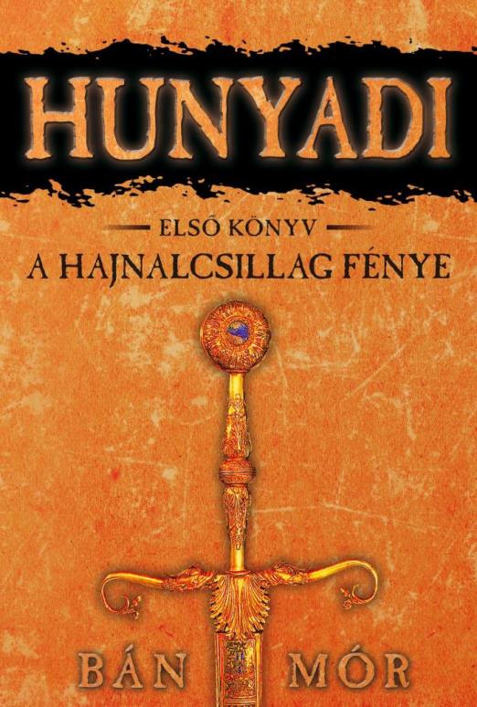 A HAJNALCSILLAG FÉNYE - HUNYADI 1. KÖNYV