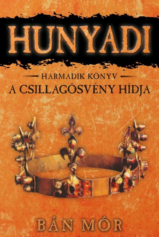 A CSILLAGÖSVÉNY HÍDJA - HUNYADI 3. KÖNYV