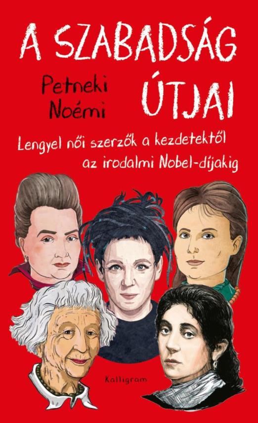 A SZABADSÁG ÚTJAI - LENGYEL NŐI SZERZŐK A KEZDETEKTŐL AZ IRODALMI NOBEL- DÍJAKIG