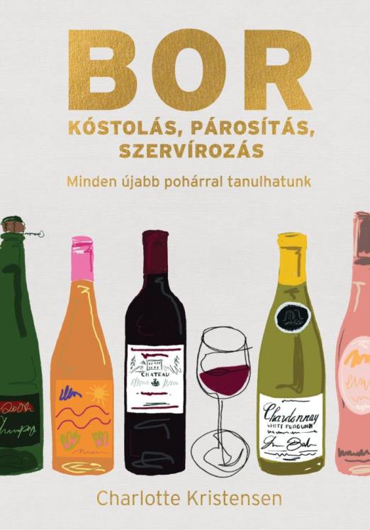 BORKÓSTOLÁS, PÁROSÍTÁS, SZERVÍROZÁS - MINDEN ÚJABB POHÁRRAL TANULHATUNK