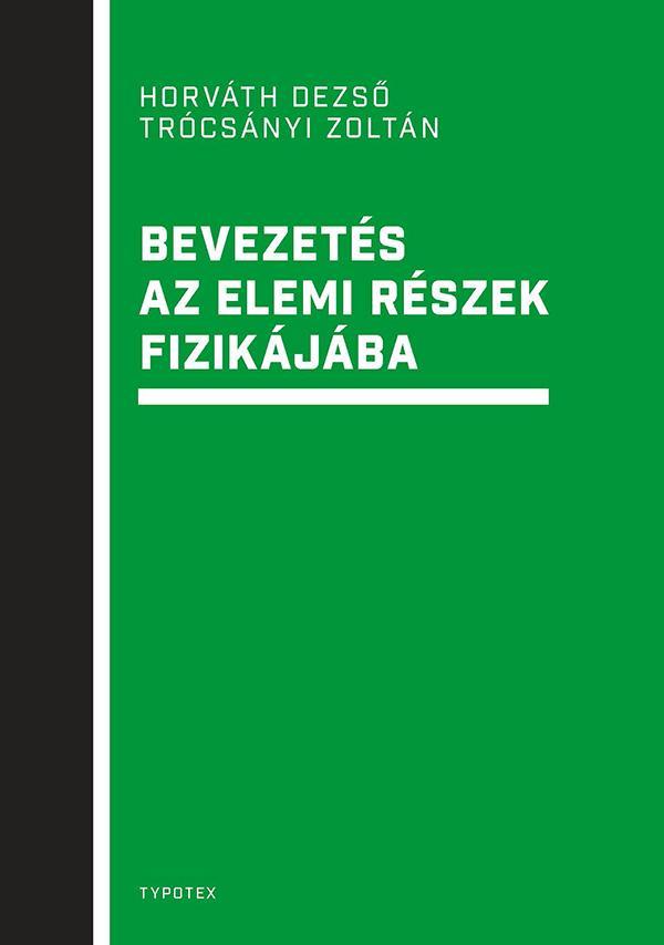 BEVEZETÉS AZ ELEMI RÉSZEK FIZIKÁJÁBA