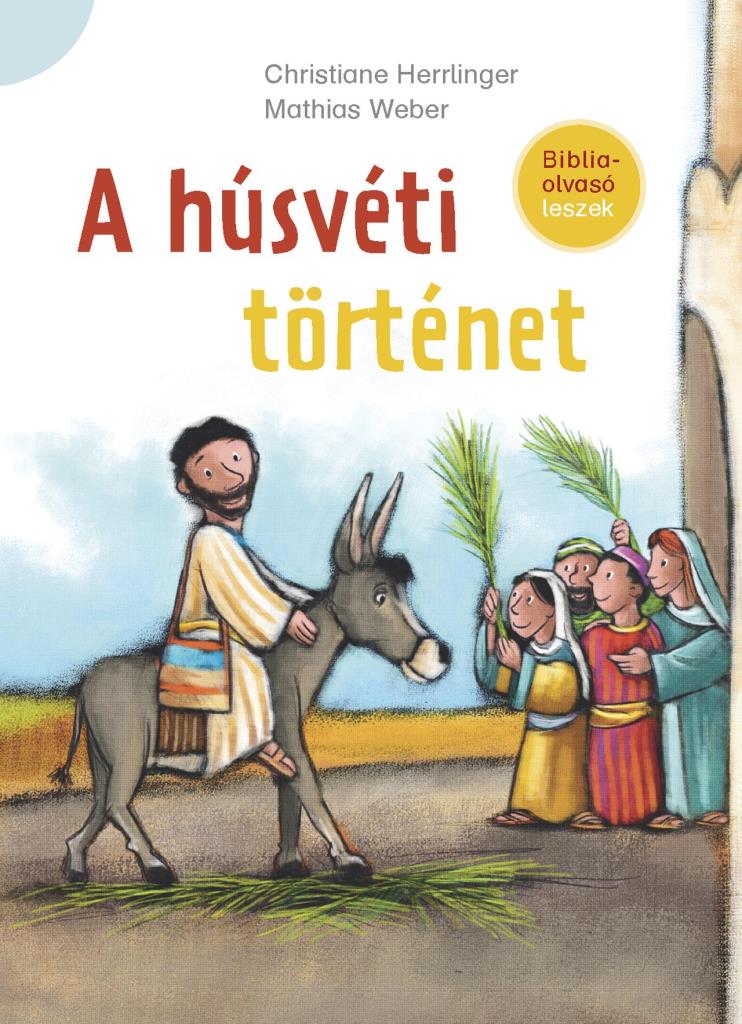 A HÚSVÉTI TÖRTÉNET - BIBLIAOLVASÓ LESZEK