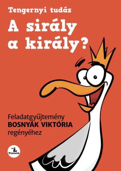 A SIRÁLY A KIRÁLY? - FELADATGYŰJTEMÉNY BOSNYÁK VIKTÓRIA REGÉNYÉHEZ