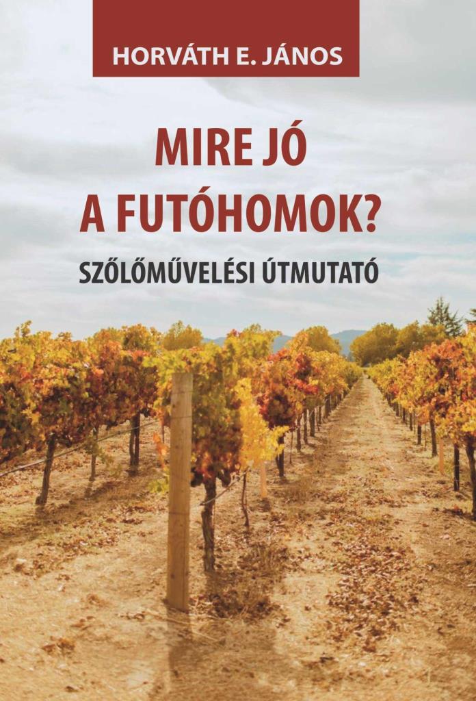 MIRE JÓ A FUTÓHOMOK? - SZŐLŐMŰVELÉSI ÚTMUTATÓ