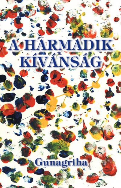 A HARMADIK KÍVÁNSÁG - ÁTDOLGOZOTT, BŐVÍTETT KIADÁS, 2021