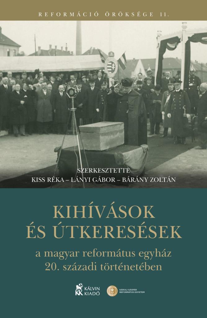 KIHÍVÁSOK ÉS ÚTKERESÉSEK A MAGYAR REFORMÁTUS EGYHÁZ 20. SZÁZADI TÖRTÉNETÉBEN