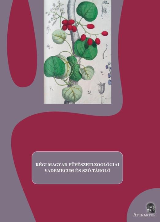 RÉGI MAGYAR FÜVÉSZETI-ZOOLÓGIAI VADEMECUM ÉS SZÓ-TÁROLÓ