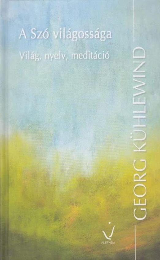 A SZÓ VILÁGOSSÁGA - VILÁG, NYELV, MEDITÁCIÓ
