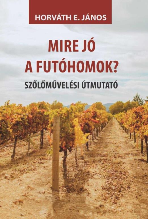 MIRE JÓ A FUTÓHOMOK? - SZŐLŐMŰVELÉSI ÚTMUTATÓ