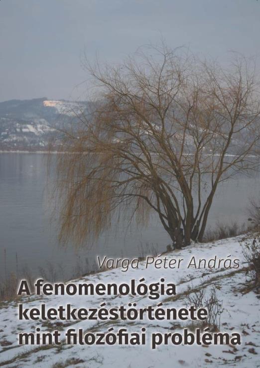 A FENOMENOLÓGIA KELETKEZÉSTÖRTÉNETE MINT FILOZÓFIAI PROBLÉMA