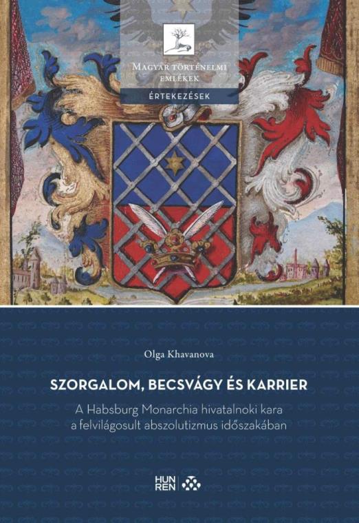SZORGALOM, BECSVÁGY ÉS KARRIER - A HABSBURG MONARCHIA HIVATALNOKI KARA A FELVILÁ