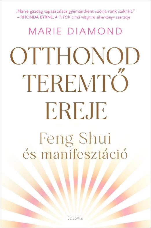OTTHONOD TEREMTŐ EREJE - FENG SHUI ÉS MANIFESZTÁCIÓ