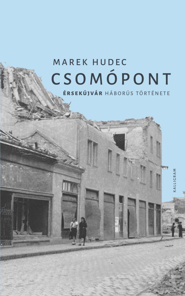 CSOMÓPONT - ÉRSEKÚJVÁR HÁBORÚS TÖRTÉNETE