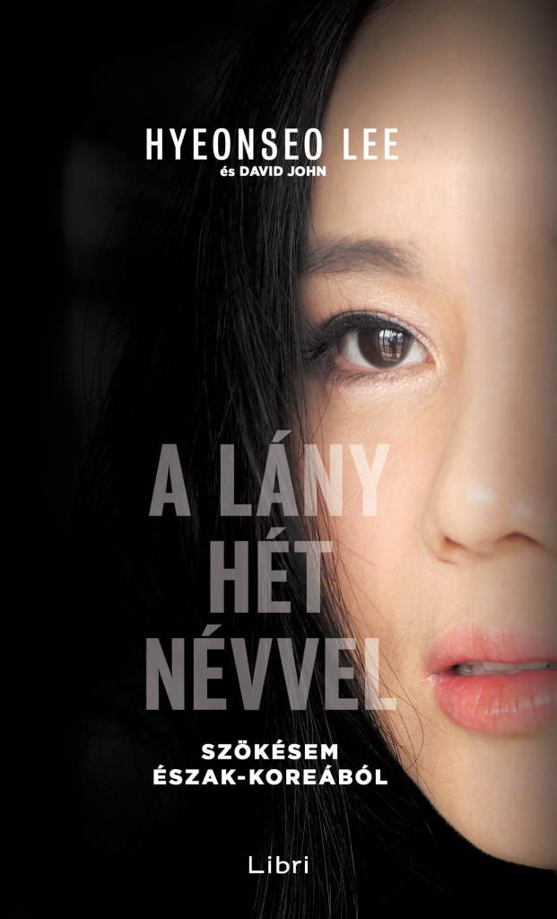 A LÁNY HÉT NÉVVEL - SZÖKÉSEM ÉSZAK- KOREÁBÓL