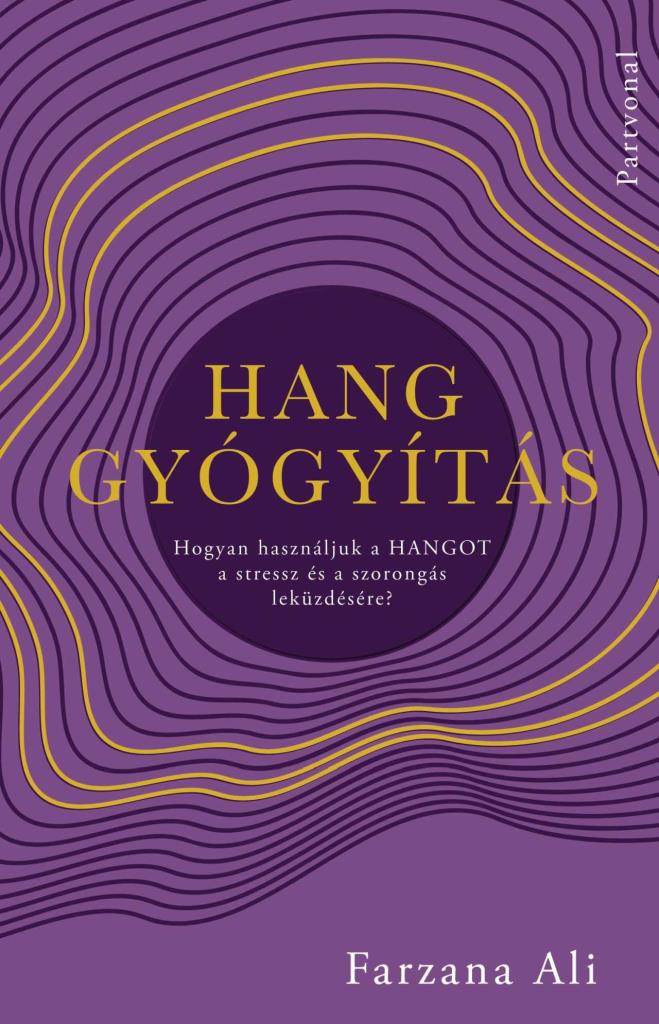 HANGGYÓGYÍTÁS - HOGYAN HASZNÁLJUK A HANGOT A STRESSZ ÉS A SZORONGÁS LEKÜZDÉSÉRE?