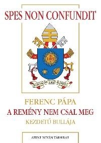 SPES NON CONFUNDIT - A REMÉNY NEM CSAL MEG - FERENC PÁPA KEZDETŰ BULLÁJA