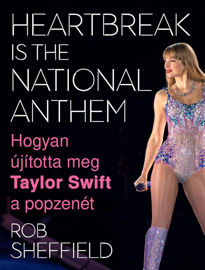 HOGYAN ÚJÍTOTTA MEG TAYLOR SWIFT A POPZENÉT - HEARTBREAK IS THE NATIONAL ANTHEM