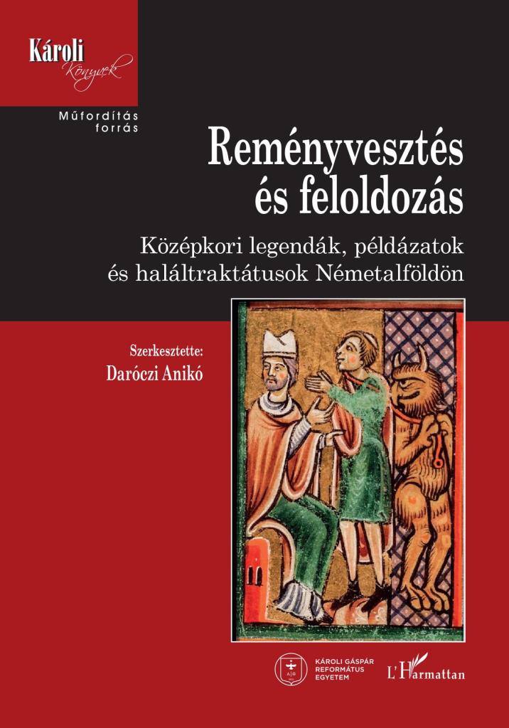 REMÉNYVESZTÉS ÉS FELOLDOZÁS - KÖZÉPKORI LEGENDÁK, PÁLDÁZATOK ÉS HALÁLTRAKTUSOK N