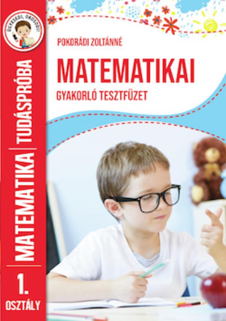 MATEMATIKAI GYAKORLÓ TESZTFÜZET - TUDÁSPRÓBA MATEMATIKA 1. OSZTÁLY