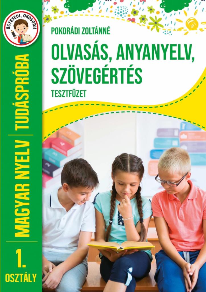 OLVASÁS, ANYANYELV, SZÖVEGÉRTÉS TESZTFÜZET - TUDÁSPRÓBA MAGYAR NYELV 1. OSZT.