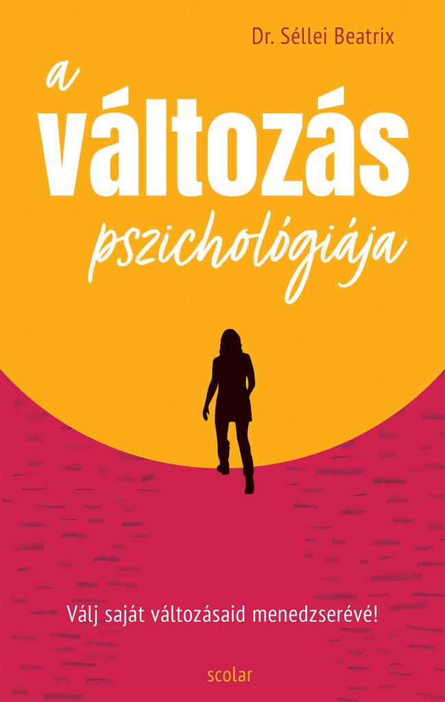 A VÁLTOZÁS PSZICHOLÓGIÁJA - VÁLJ SAJÁT VÁLTOZÁSAID MENEDZSERÉVÉ!