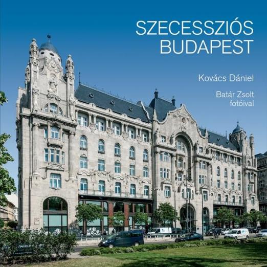SZECESSZIÓS BUDAPEST - 2. BŐVÍTETT, JAVÍTOTT KIADÁS