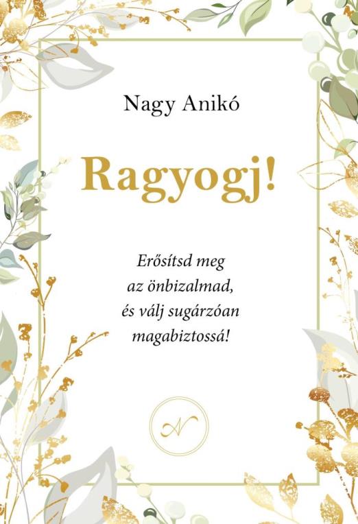RAGYOGJ! - ERŐSÍSD MEG AZ ÖNBIZALMAD, ÉS VÁLJ SUGÁRZÓAN MAGABIZTOSSÁ!